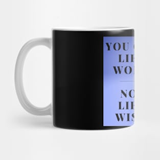 THE LIFE YOU WORK FOR Mug